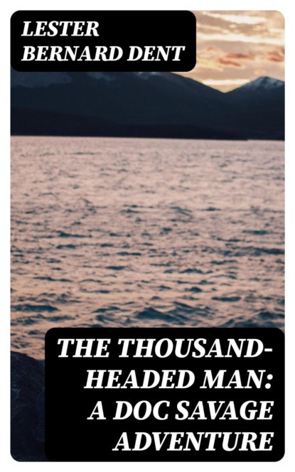The Thousand-Headed Man: A Doc Savage Adventure