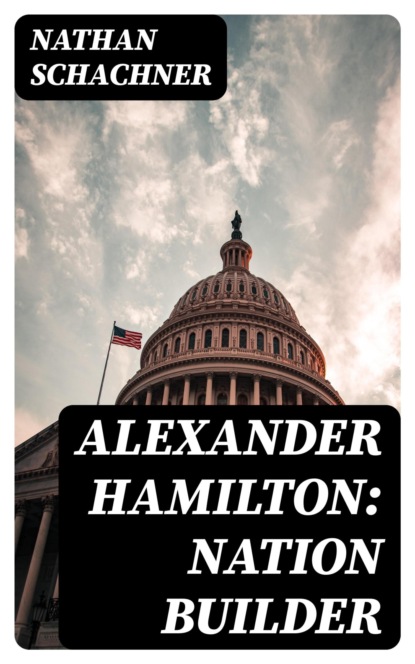 Alexander Hamilton: Nation Builder