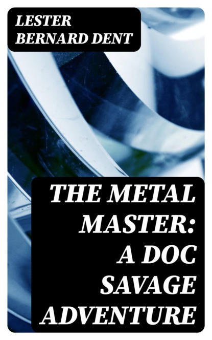 The Metal Master: A Doc Savage Adventure