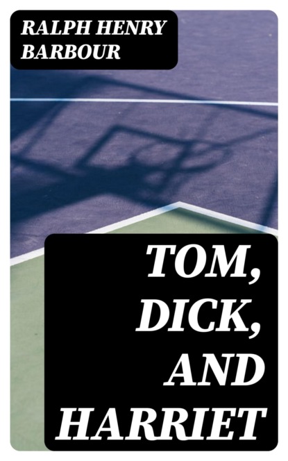 Tom, Dick, and Harriet