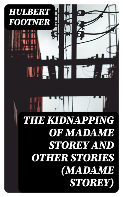 The Kidnapping of Madame Storey and Other Stories (Madame Storey)