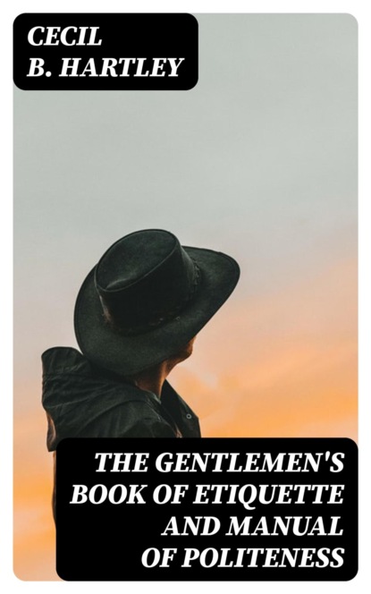 The Gentlemen's Book of Etiquette and Manual of Politeness