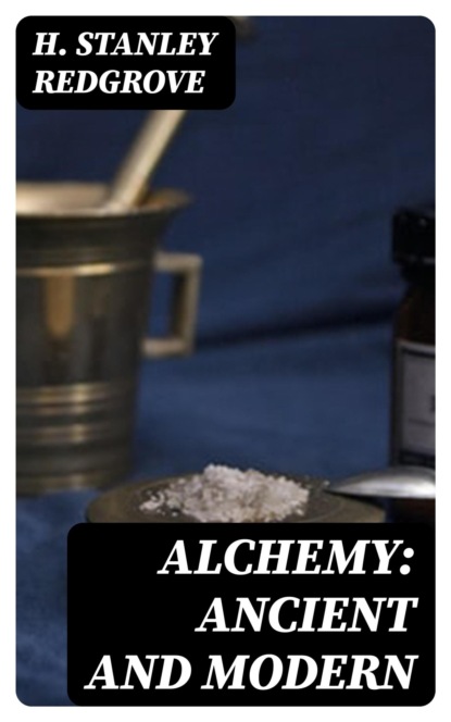 Alchemy: Ancient and Modern