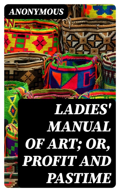 Ladies' manual of art; or, profit and pastime