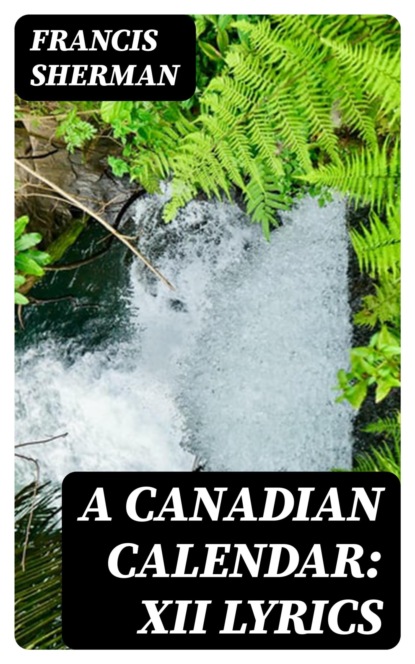 A Canadian Calendar: XII Lyrics