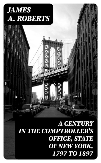 A Century in the Comptroller's Office, State of New York, 1797 to 1897