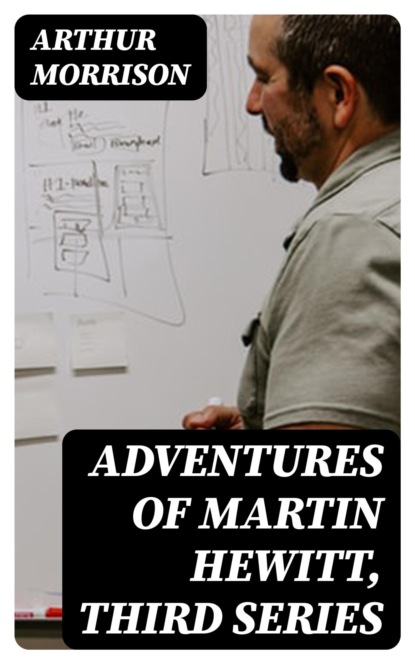 Adventures of Martin Hewitt, Third Series