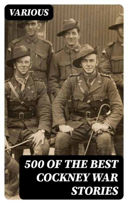 500 of the Best Cockney War Stories