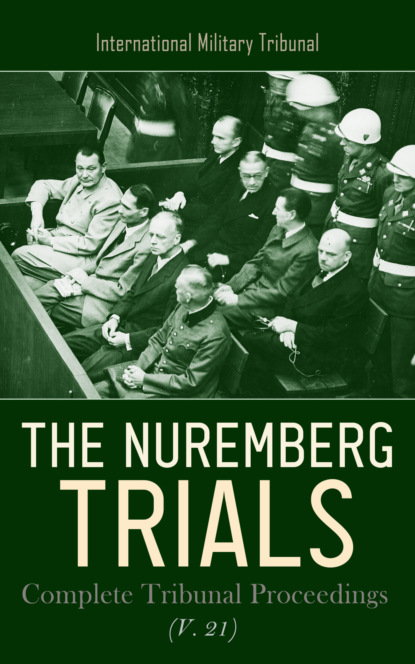 The Nuremberg Trials: Complete Tribunal Proceedings (V. 21)