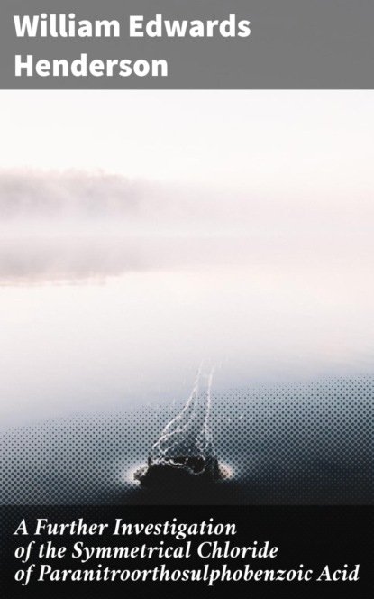 A Further Investigation of the Symmetrical Chloride of Paranitroorthosulphobenzoic Acid