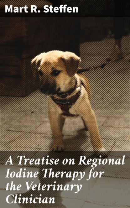 A Treatise on Regional Iodine Therapy for the Veterinary Clinician
