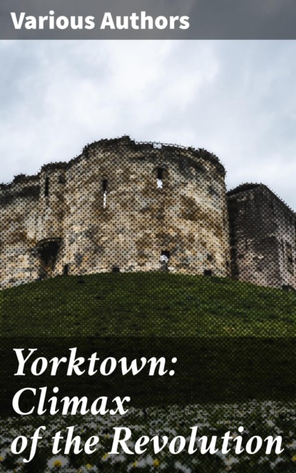 Yorktown: Climax of the Revolution