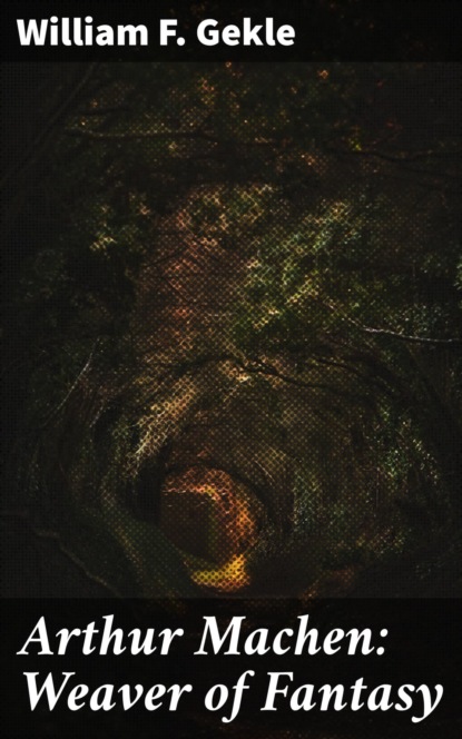 Arthur Machen: Weaver of Fantasy