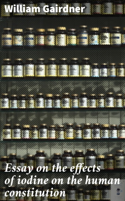 Essay on the effects of iodine on the human constitution