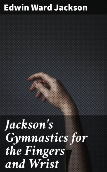 Jackson's Gymnastics for the Fingers and Wrist