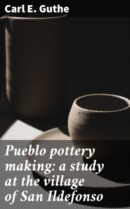 Pueblo pottery making: a study at the village of San Ildefonso