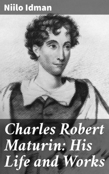 Charles Robert Maturin: His Life and Works