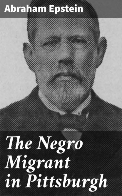 The Negro Migrant in Pittsburgh