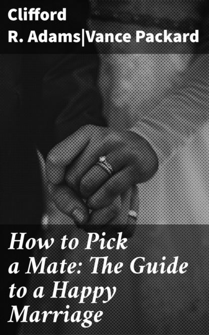 How to Pick a Mate: The Guide to a Happy Marriage