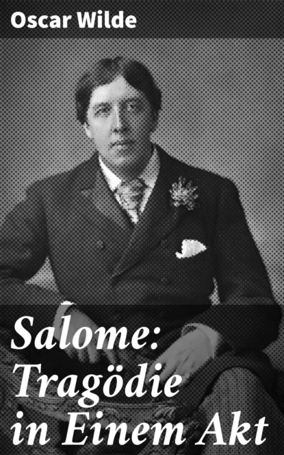 Salome: Tragödie in Einem Akt