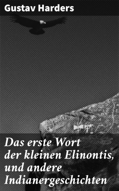 Das erste Wort der kleinen Elinontis, und andere Indianergeschichten