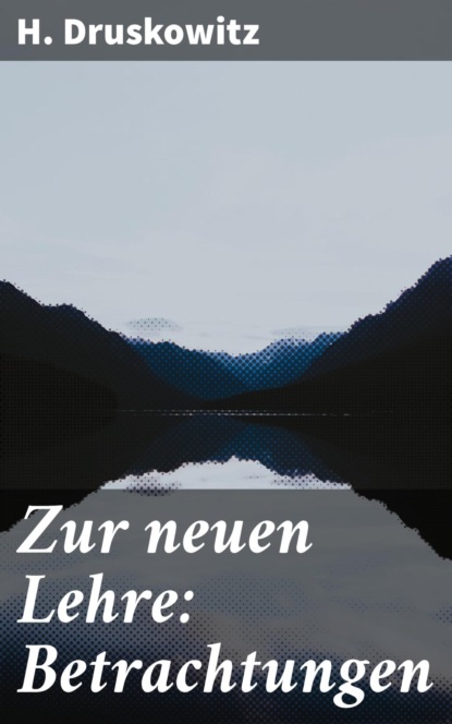 Zur neuen Lehre: Betrachtungen
