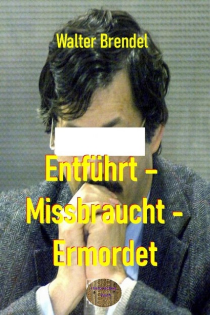Entführt – Missbraucht – Ermordet