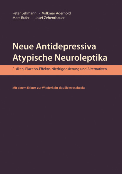 Neue Antidepressiva, atypische Neuroleptika – Risiken, Placebo-Effekte, Niedrigdosierung und Alternativen (Aktualisierte Neuausgabe)