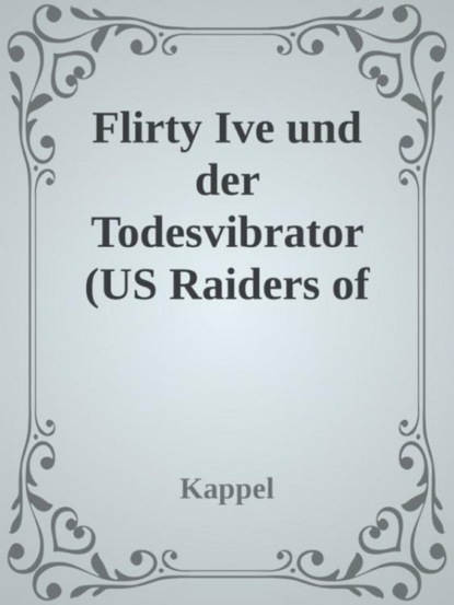 Flirty Ivy and und der Todesvibrator (US Raider of the dead vibrator)