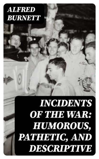Incidents of the War: Humorous, Pathetic, and Descriptive