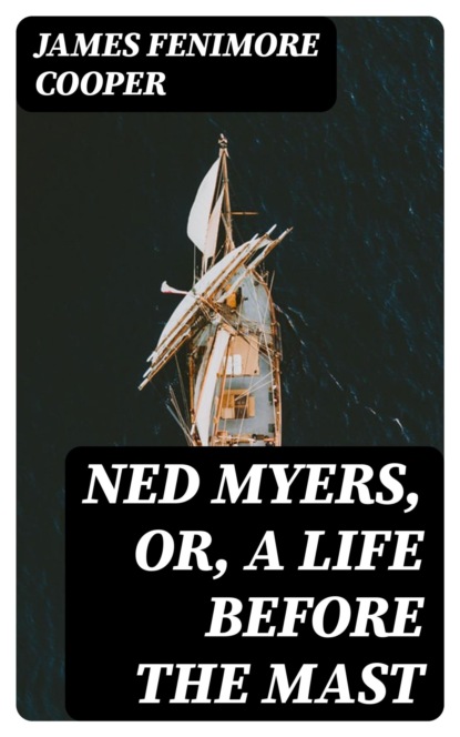 Ned Myers, or, a Life Before the Mast
