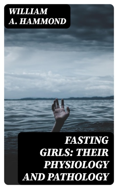 Fasting Girls: Their Physiology and Pathology