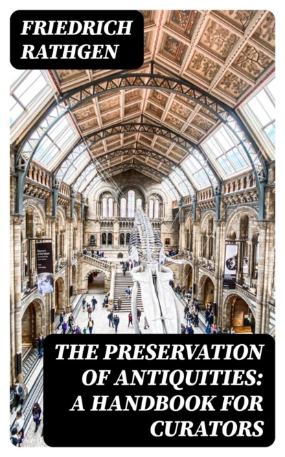 The Preservation of Antiquities: A Handbook for Curators