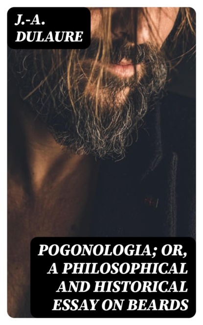 Pogonologia; Or, A Philosophical and Historical Essay on Beards