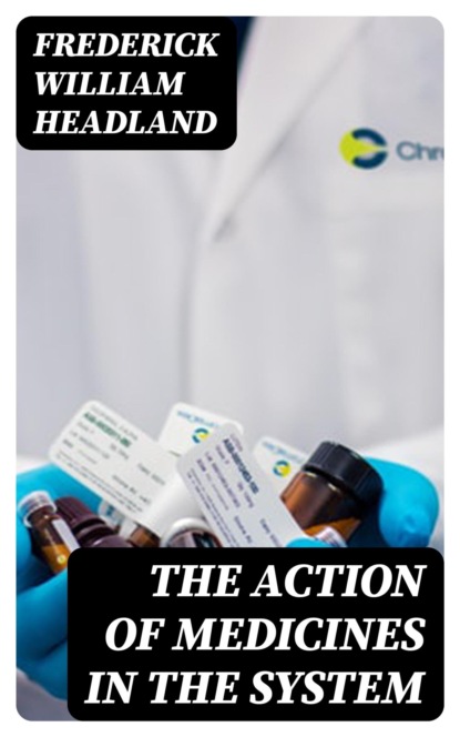 The Action of Medicines in the System