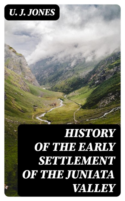 History of the Early Settlement of the Juniata Valley