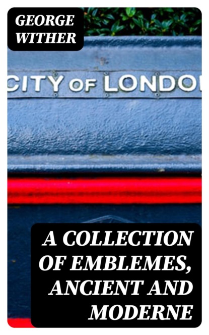 A Collection of Emblemes, Ancient and Moderne