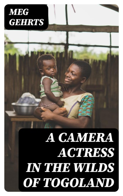 A Camera Actress in the Wilds of Togoland