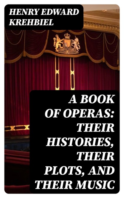 A Book of Operas: Their Histories, Their Plots, and Their Music