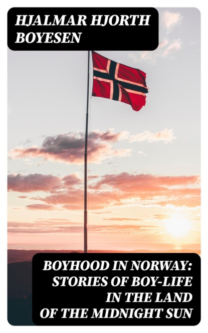 Boyhood in Norway: Stories of Boy-Life in the Land of the Midnight Sun