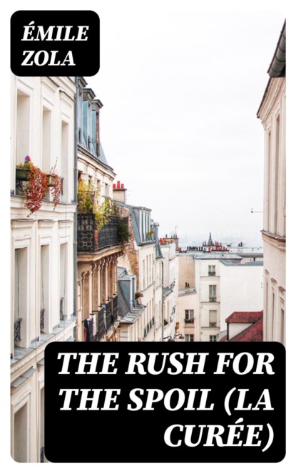 The Rush for the Spoil (La Curée)