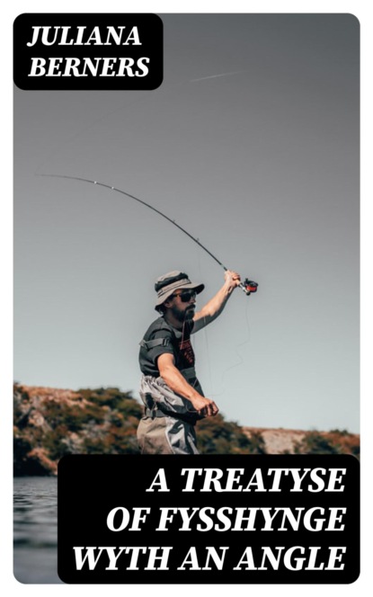 A Treatyse of Fysshynge wyth an Angle