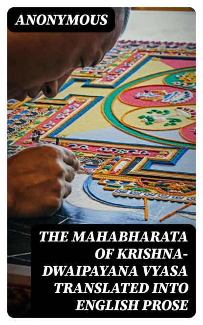 The Mahabharata of Krishna-Dwaipayana Vyasa Translated into English Prose