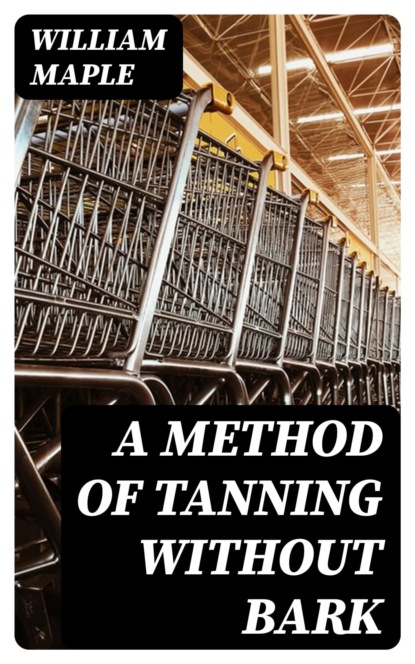 A Method of Tanning without Bark