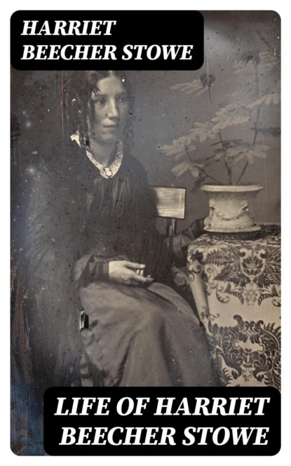 Life of Harriet Beecher Stowe