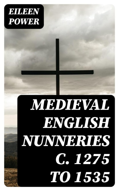Medieval English Nunneries c. 1275 to 1535