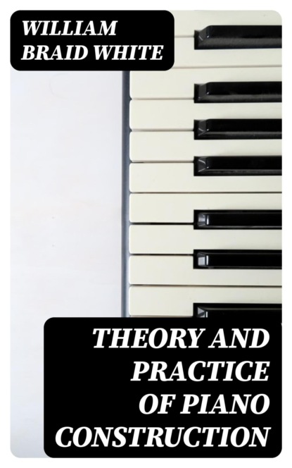 Theory and Practice of Piano Construction