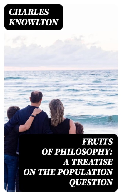 Fruits of Philosophy: A Treatise on the Population Question
