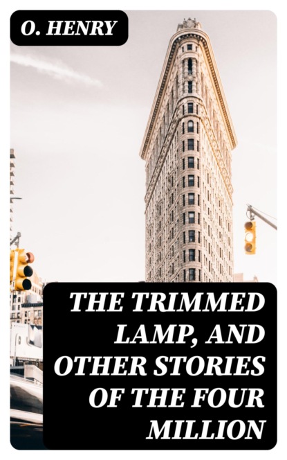 The Trimmed Lamp, and other Stories of the Four Million