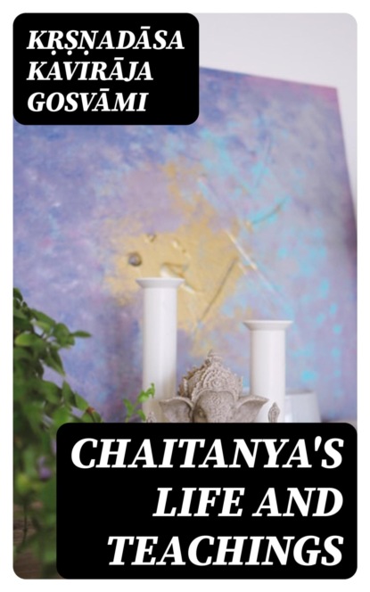 Chaitanya's Life And Teachings